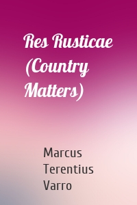 Res Rusticae (Country Matters)