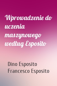 Wprowadzenie do uczenia maszynowego według Esposito