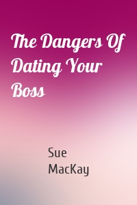 The Dangers Of Dating Your Boss