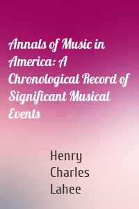Annals of Music in America: A Chronological Record of Significant Musical Events