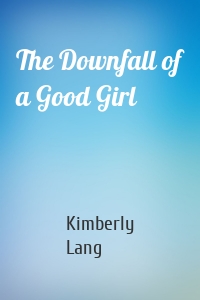 The Downfall of a Good Girl