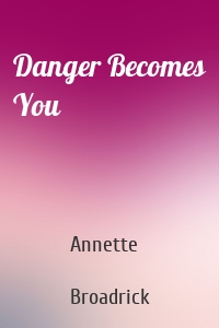 Danger Becomes You