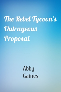 The Rebel Tycoon's Outrageous Proposal