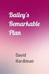 Bailey's Remarkable Plan