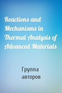 Reactions and Mechanisms in Thermal Analysis of Advanced Materials