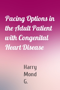 Pacing Options in the Adult Patient with Congenital Heart Disease