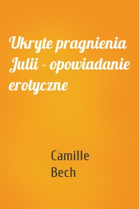 Ukryte pragnienia Julii - opowiadanie erotyczne