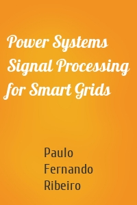 Power Systems Signal Processing for Smart Grids