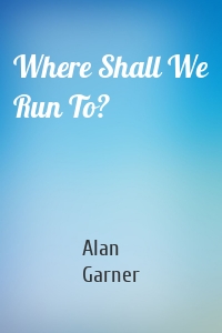 Where Shall We Run To?