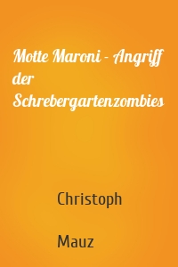 Motte Maroni - Angriff der Schrebergartenzombies