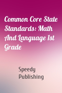 Common Core State Standards: Math And Language 1st Grade