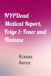 NYPDead - Medical Report, Folge 1: Feuer und Flamme