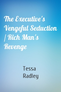 The Executive's Vengeful Seduction / Rich Man's Revenge