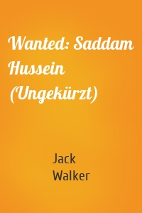 Wanted: Saddam Hussein (Ungekürzt)