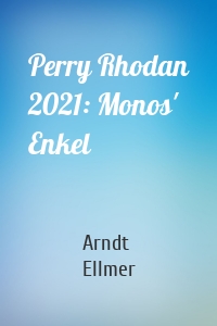 Perry Rhodan 2021: Monos' Enkel