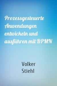 Prozessgesteuerte Anwendungen entwickeln und ausführen mit BPMN