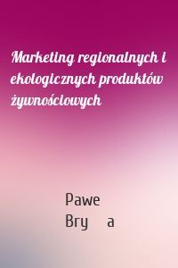 Marketing regionalnych i ekologicznych produktów żywnościowych