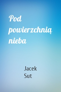 Pod powierzchnią nieba