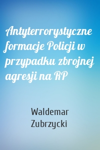 Antyterrorystyczne formacje Policji w przypadku zbrojnej agresji na RP