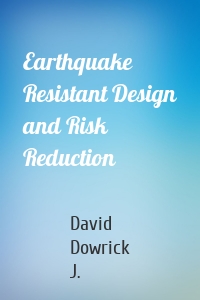 Earthquake Resistant Design and Risk Reduction