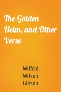 The Golden Helm, and Other Verse