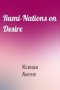 Rumi-Nations on Desire