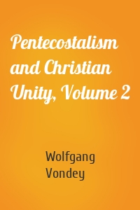 Pentecostalism and Christian Unity, Volume 2