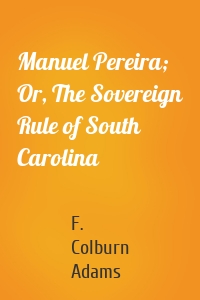 Manuel Pereira; Or, The Sovereign Rule of South Carolina