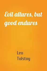 Evil allures, but good endures