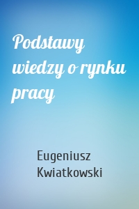 Podstawy wiedzy o rynku pracy