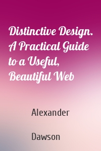 Distinctive Design. A Practical Guide to a Useful, Beautiful Web