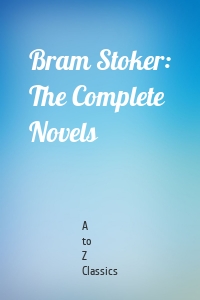 Bram Stoker: The Complete Novels