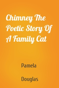 Chimney The Poetic Story Of  A Family Cat