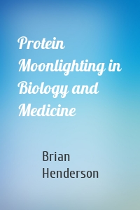 Protein Moonlighting in Biology and Medicine