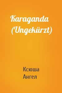 Karaganda (Ungekürzt)