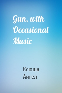 Gun, with Occasional Music