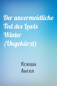 Der unvermeidliche Tod des Lewis Winter (Ungekürzt)