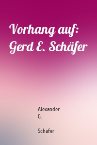 Vorhang auf: Gerd E. Schäfer