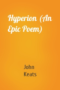 Hyperion (An Epic Poem)
