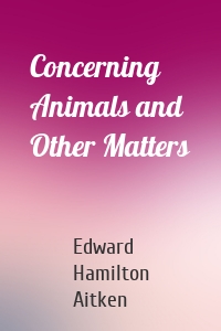 Concerning Animals and Other Matters