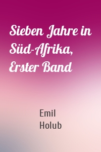 Sieben Jahre in Süd-Afrika, Erster Band