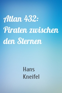 Atlan 432: Piraten zwischen den Sternen