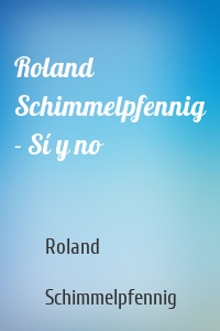 Roland Schimmelpfennig - Sí y no