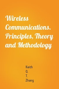 Wireless Communications. Principles, Theory and Methodology