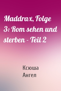 Maddrax, Folge 3: Rom sehen und sterben - Teil 2