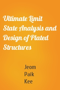 Ultimate Limit State Analysis and Design of Plated Structures