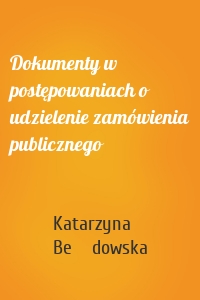 Dokumenty w postępowaniach o udzielenie zamówienia publicznego