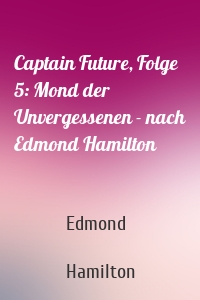 Captain Future, Folge 5: Mond der Unvergessenen - nach Edmond Hamilton