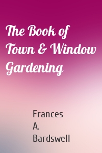 The Book of Town & Window Gardening