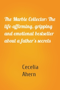 The Marble Collector: The life-affirming, gripping and emotional bestseller about a father’s secrets